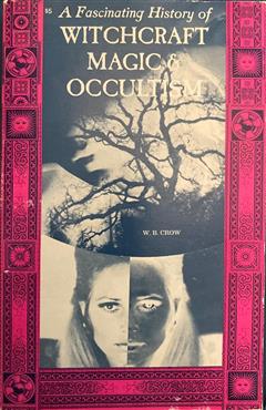 A Fascinating History of Magic, Witchcraft and Occultism - W. B. Crow